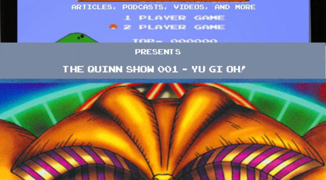 Quinn Show 001 – Yu Gi Oh!